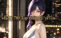 bay789 top game uy tín