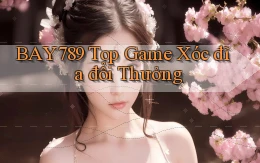 bay789 top game xóc đĩa đổi thưởng