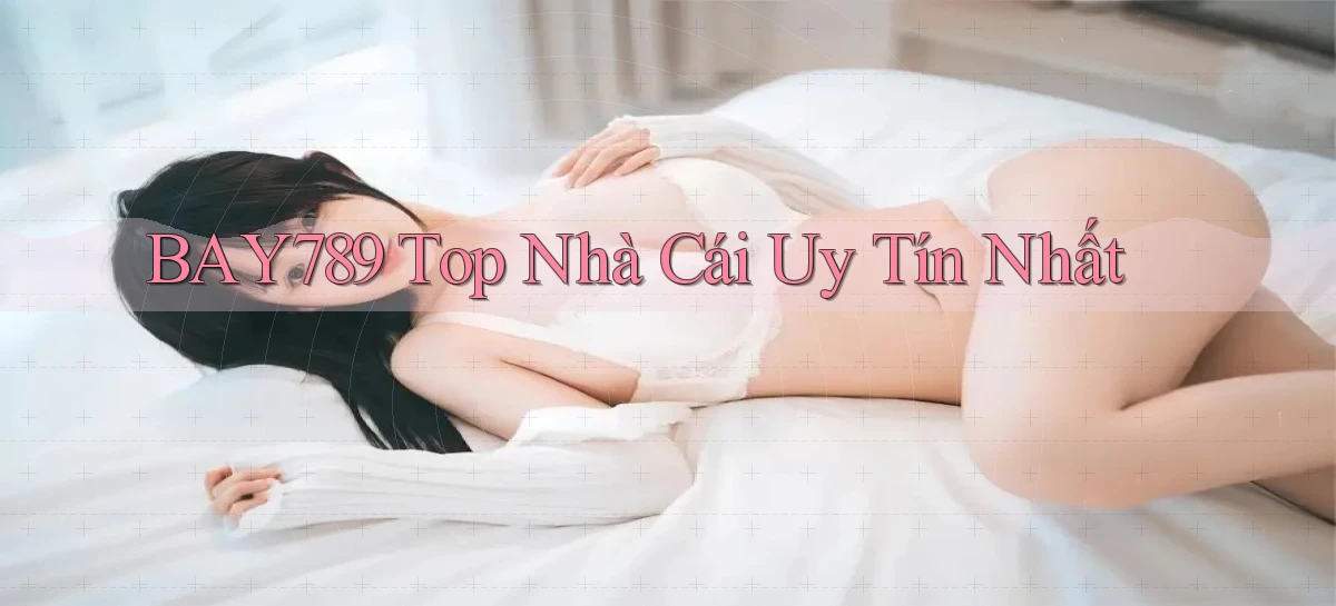 bay789 top nhà cái uy tín nhất