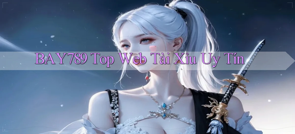 bay789 top web tài xỉu uy tín