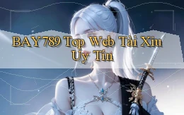 bay789 top web tài xỉu uy tín