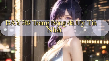 bay789  trang bóng đá uy tín nhất