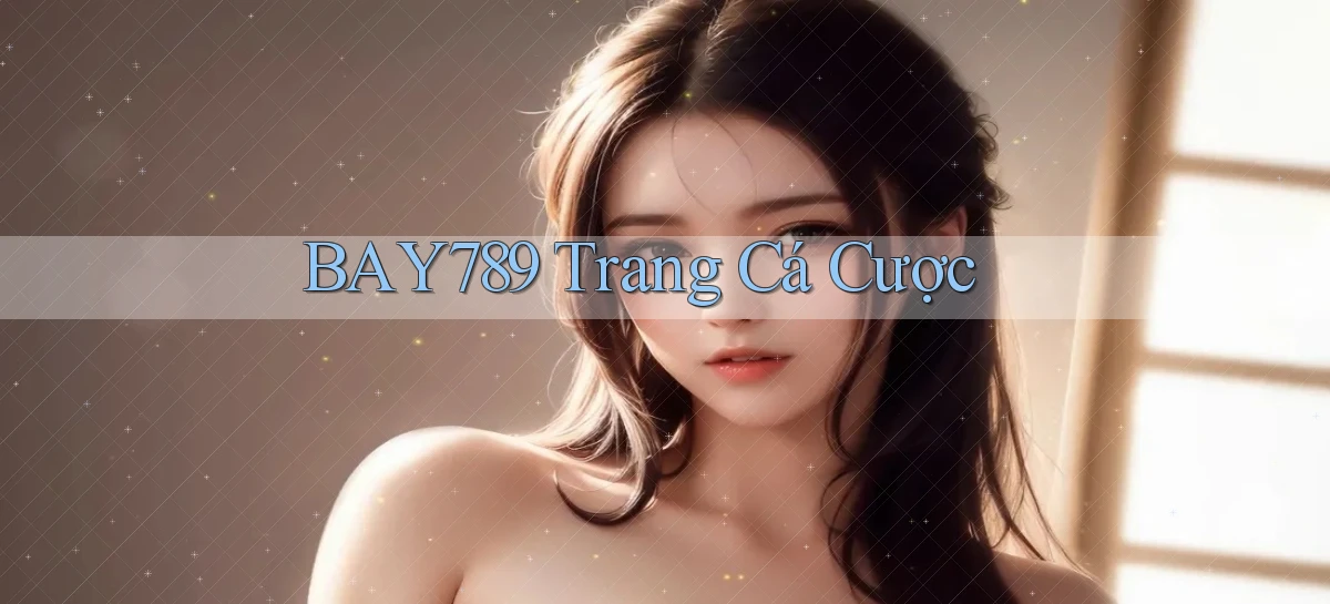 bay789 Trang cá cược
