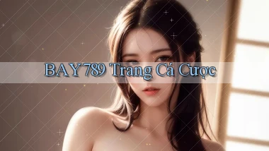 bay789 Trang cá cược