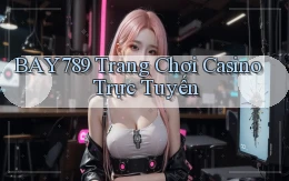bay789 trang chơi casino trực tuyến