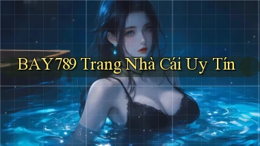 bay789 trang nhà cái uy tín