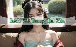 bay789 trang tài xỉu