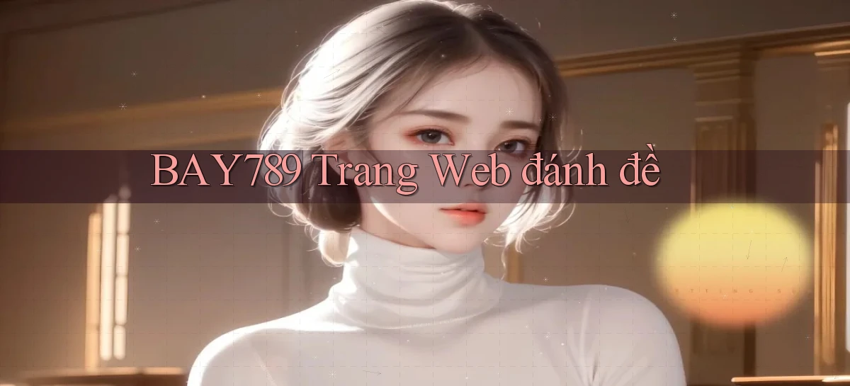 bay789   Link Mới 2026   Đăng Nhập Cho Người Chơi