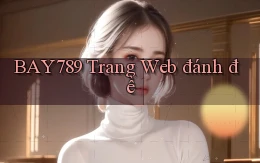 bay789 trang web đánh đề