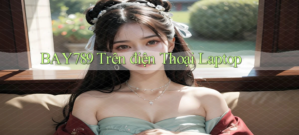 bay789 trên điện thoại laptop