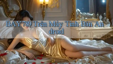 bay789 trên máy tính bản android