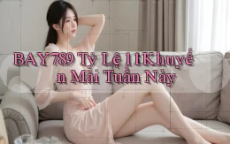 bay789 tỷ lệ 1：1 khuyến mãi tuần này