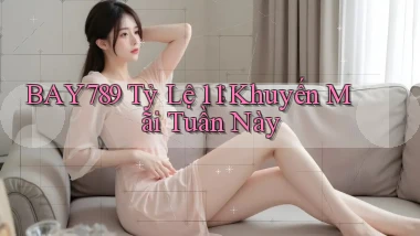 bay789 tỷ lệ 1：1 khuyến mãi tuần này