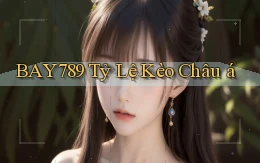 bay789  tỷ lệ kèo châu á