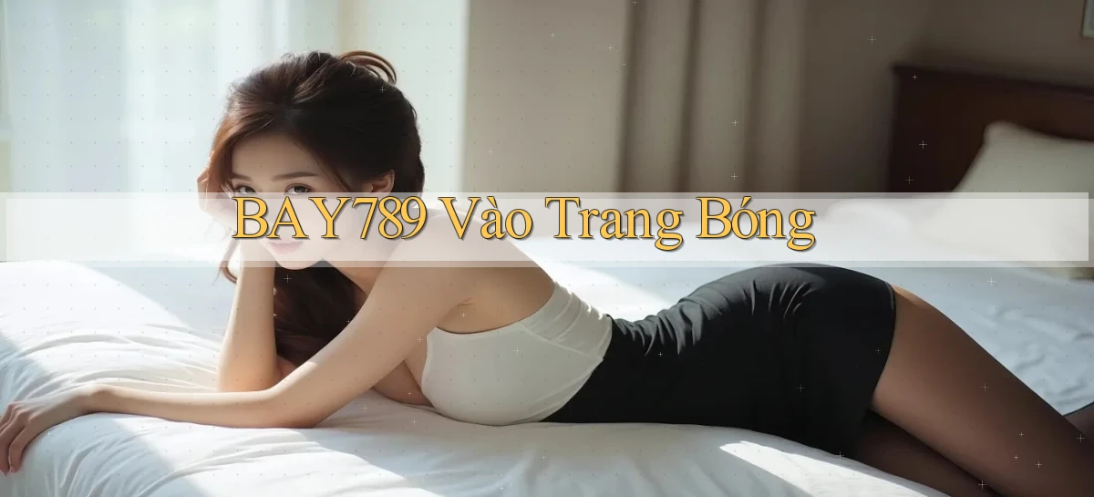 bay789 vào trang bóng