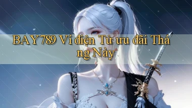 bay789 ví điện tử ưu đãi tháng này