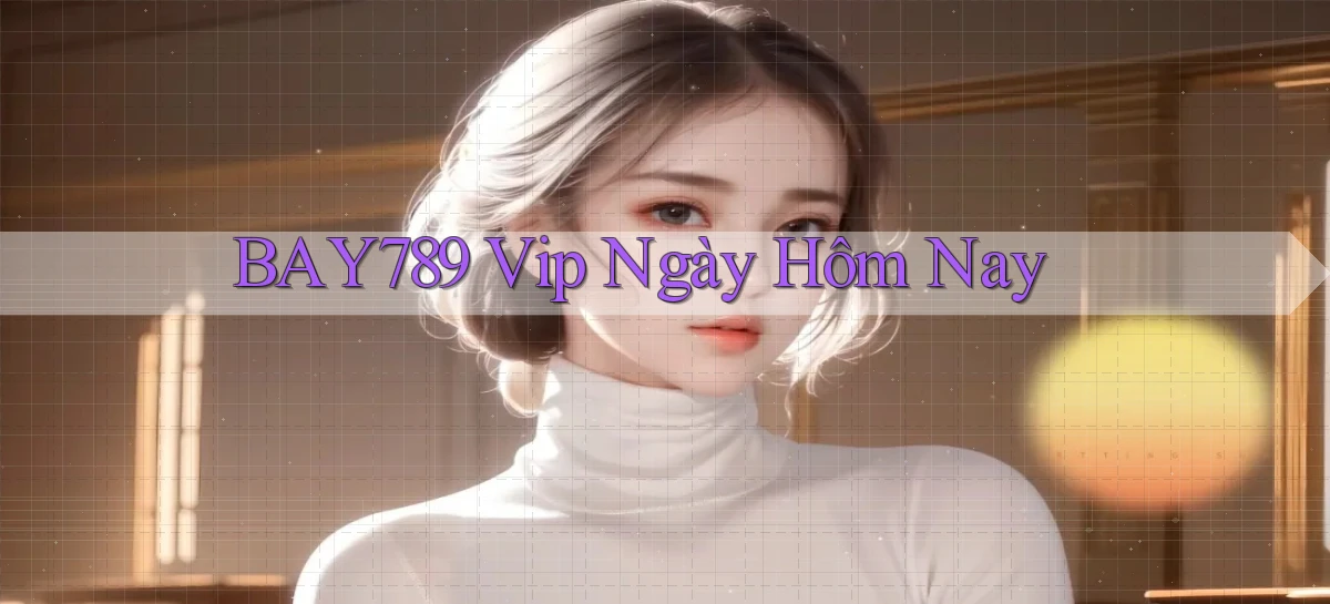 bay789   Link Mới 2026   Đăng Nhập Cho Người Chơi