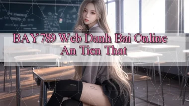 bay789 web danh bai online an tien that