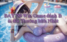 bay789 win game đánh bài đổi thưởng mới nhất