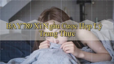 bay789  xí ngầu cược hợp lý trung thực