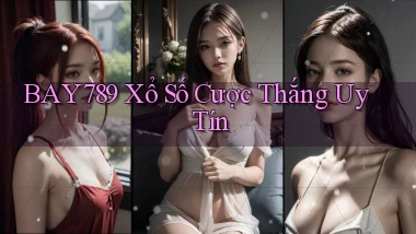 bay789  xổ số cược thắng uy tín
