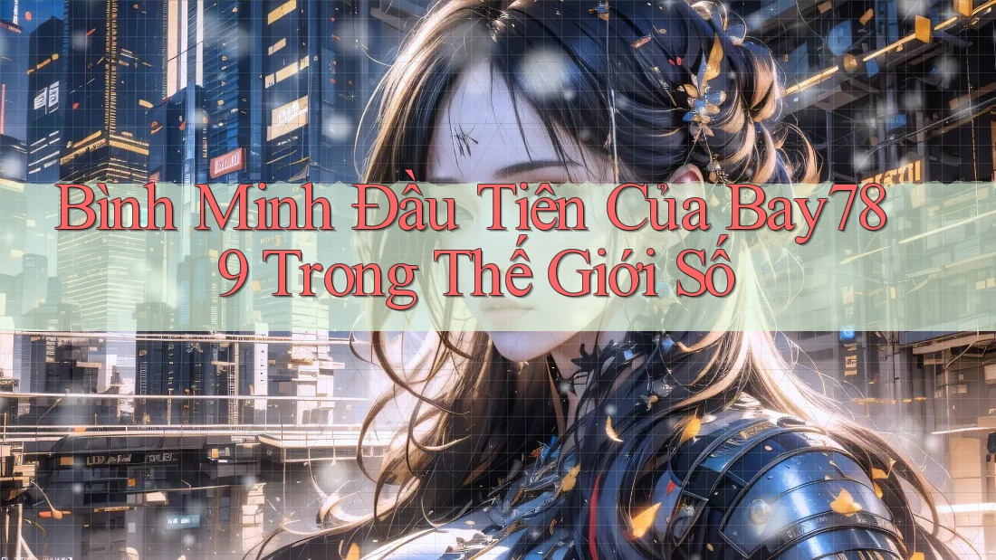 Bình Minh Đầu Tiên Của Bay789 Trong Thế Giới Số