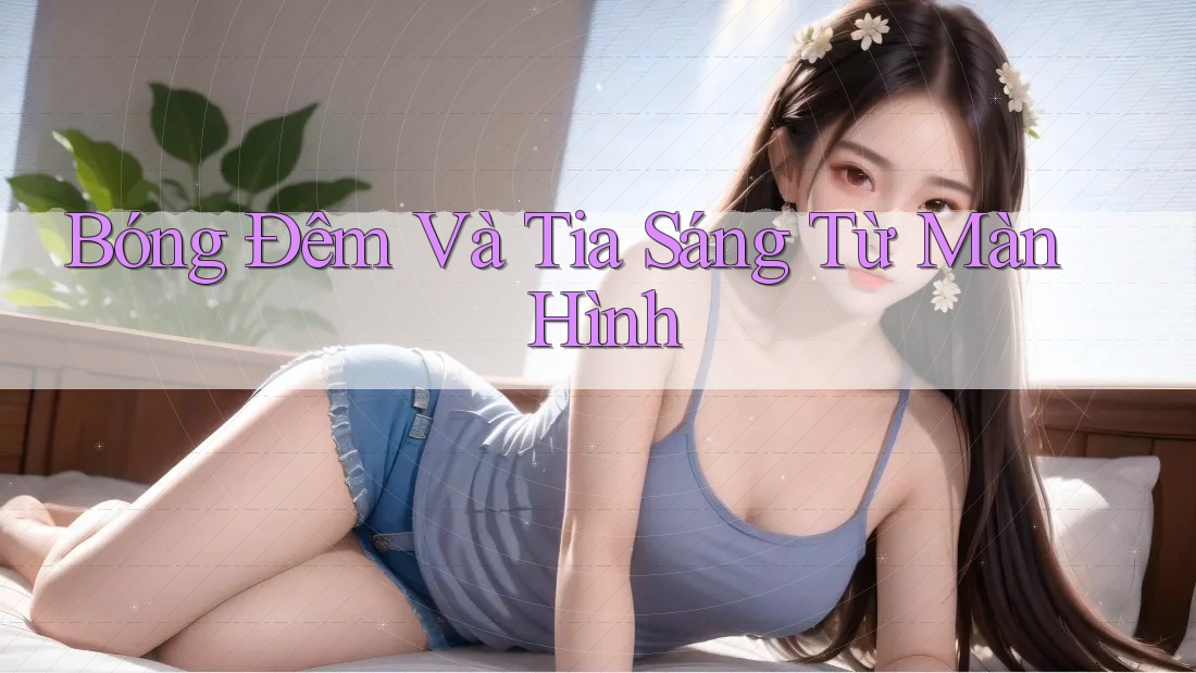 Bóng Đêm Và Tia Sáng Từ Màn Hình