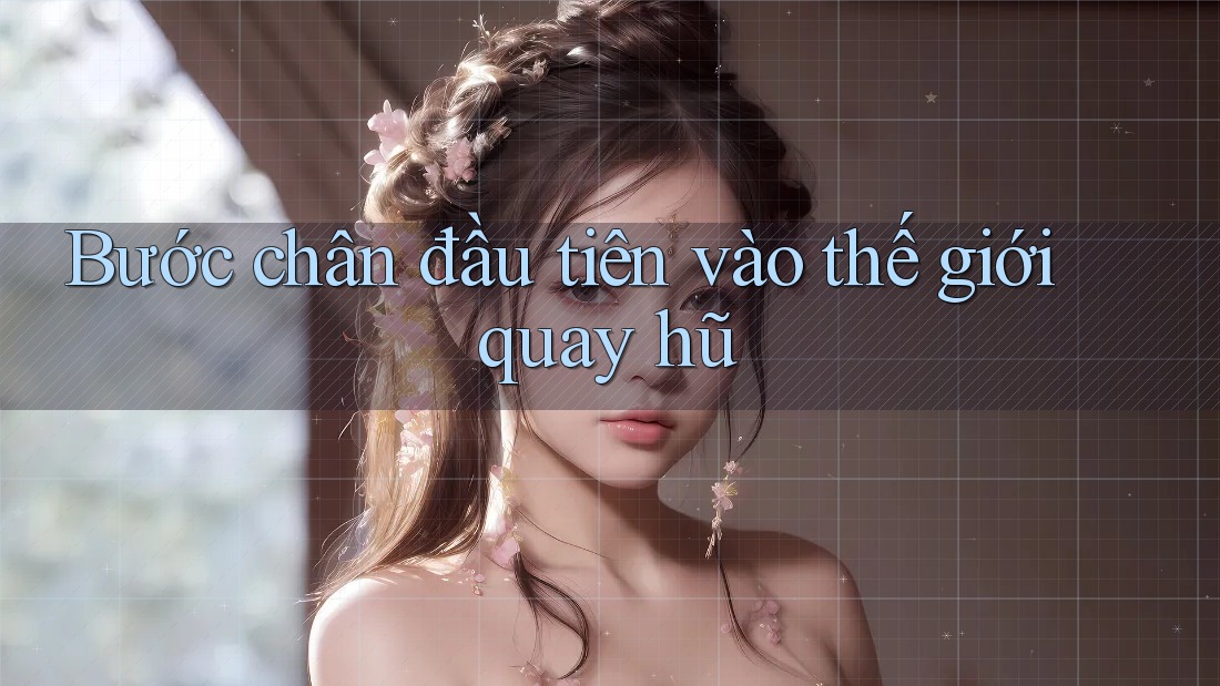 Bước chân đầu tiên vào thế giới quay hũ
