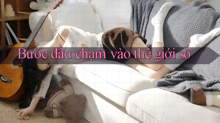 Bước đầu chạm vào thế giới số Bước đầu chạm vào thế giới số