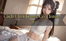Cách chơi Game có thưởng