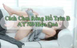 cách chơi rồng hổ trên bay789 hiệu quả