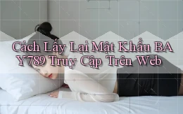 cách lấy lại mật khẩu bay789 truy cập trên web