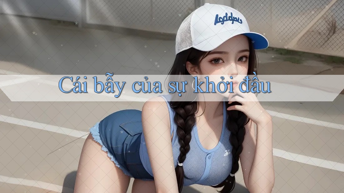 Cái bẫy của sự khởi đầu Cái bẫy của sự khởi đầu