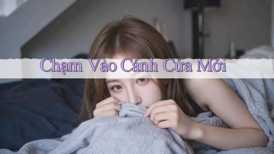 Chạm Vào Cánh Cửa Mới Chạm Vào Cánh Cửa Mới