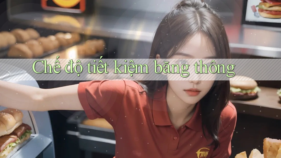 Chế độ tiết kiệm băng thông Chế độ tiết kiệm băng thông