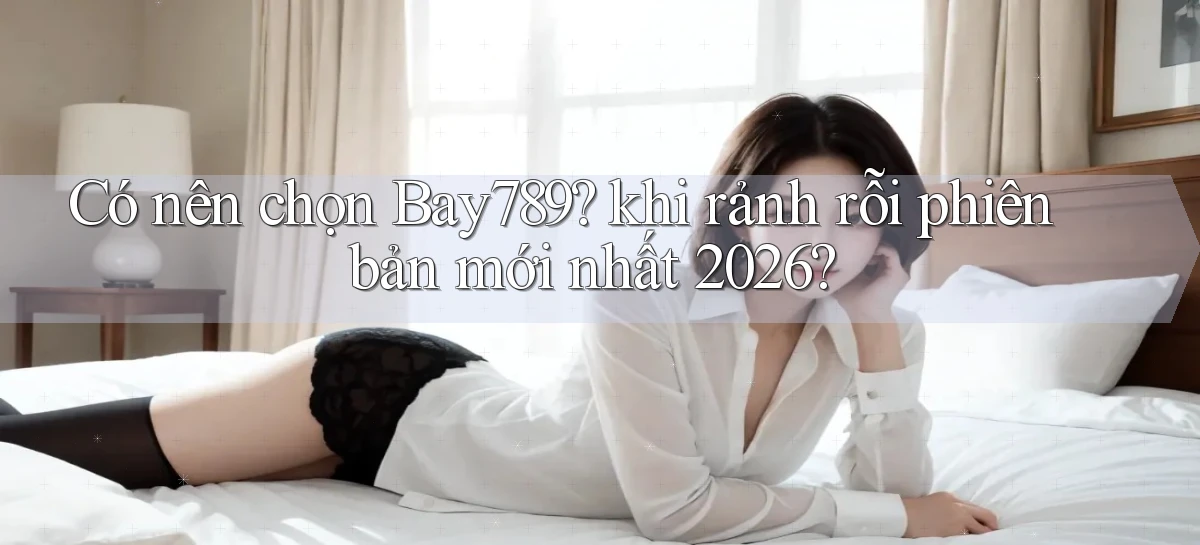 bay789   Link Mới 2026   Đăng Nhập Cho Người Chơi