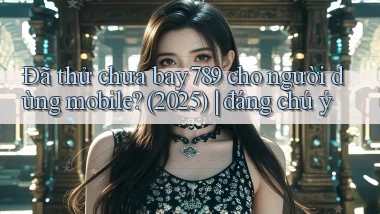 Đã thử chưa bay789 cho người dùng mobile (2025) đáng chú ý