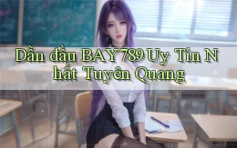 dẫn đầu bay789 uy tín nhất Tuyên Quang