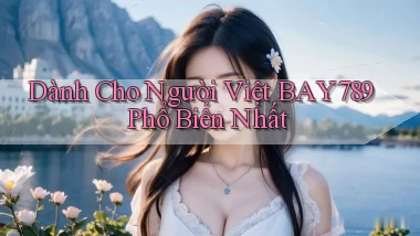 dành cho người việt bay789 phổ biến nhất