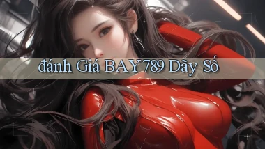 đánh giá bay789 dãy số
