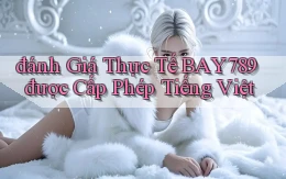 đánh giá thực tế bay789 được cấp phép tiếng việt