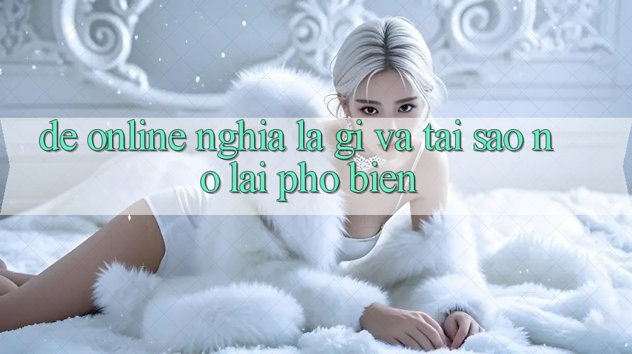 “Đề online” nghĩa là gì, và tại sao nó lại phổ biến? “Đề online” nghĩa là gì, và tại sao nó lại phổ biến?