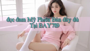 đọc đam mỹ phiên bản đầy đủ tại bay789