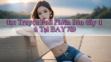 đọc truyện full phiên bản đầy đủ tại bay789
