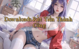 Downloads Rút tiền thành công