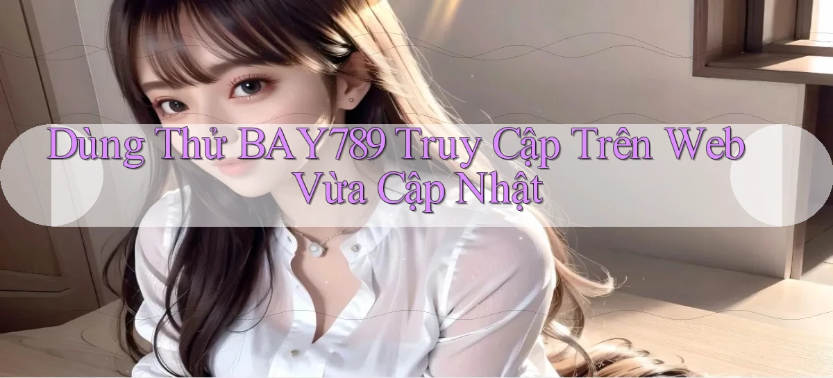 bay789   Link Mới 2026   Đăng Nhập Cho Người Chơi