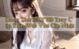 dùng thử bay789 truy cập trên web vừa cập nhật