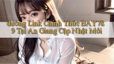 đường link chính thức bay789 tại An Giang cập nhật mới