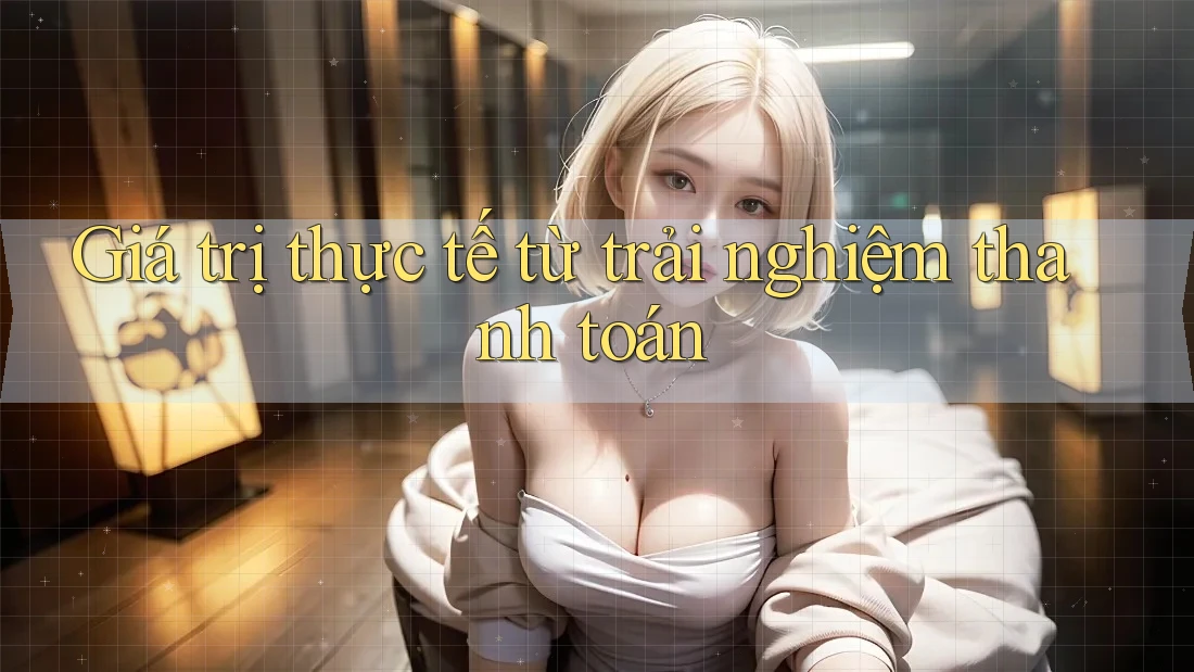 Giá trị thực tế từ trải nghiệm thanh toán Giá trị thực tế từ trải nghiệm thanh toán