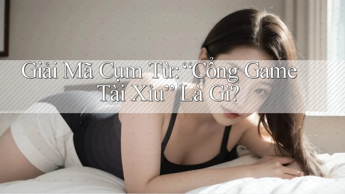 Giải Mã Cụm Từ: “Cổng Game Tài Xỉu” Là Gì? Giải Mã Cụm Từ: “Cổng Game Tài Xỉu” Là Gì?
